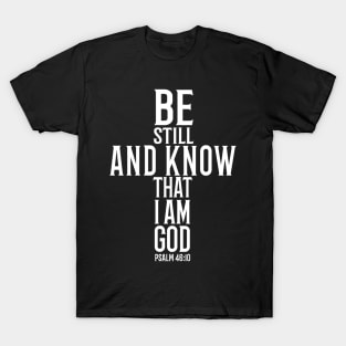 Be Still And Know That I Am God T-Shirt